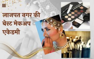 Best Makeup Academy in Lajpat Nagar Delhi