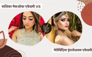 Yashika Makeup Academy Vs Meribindiya International Academy Comparison