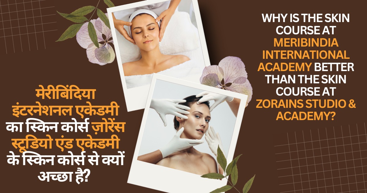 meribindiya international academy's skin course Vs Zorains Academy Skin Course