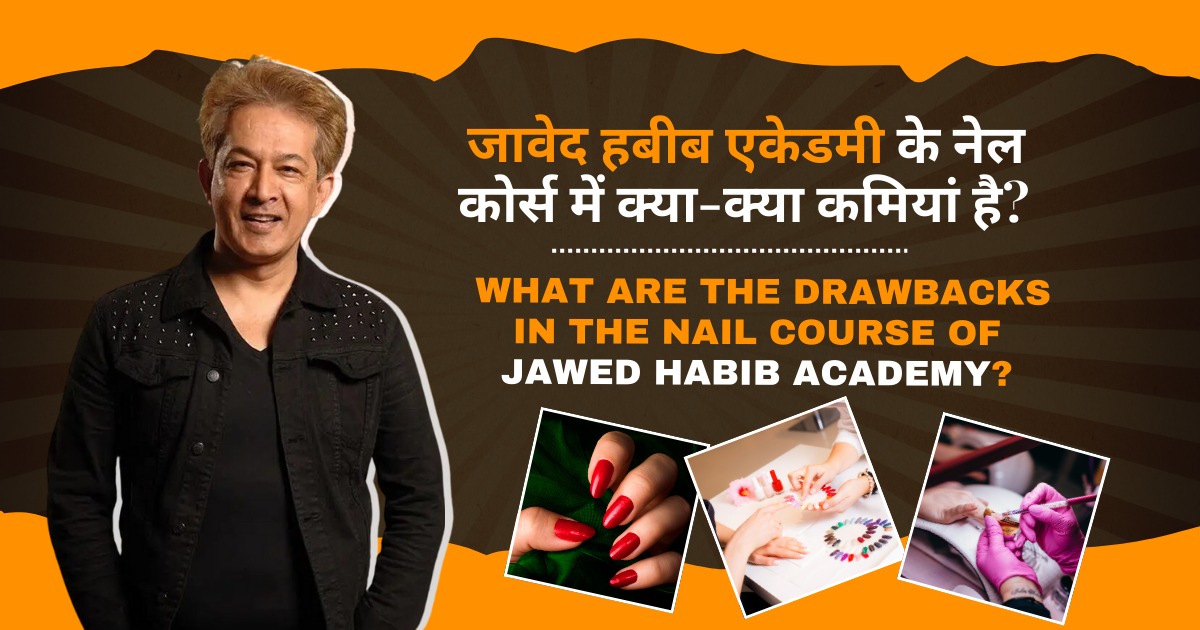 Jawed Habib academy k nail course me kya kya kamiya h