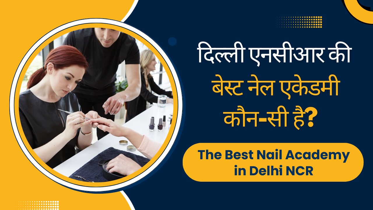 The Best Nail Academy in Delhi NCR