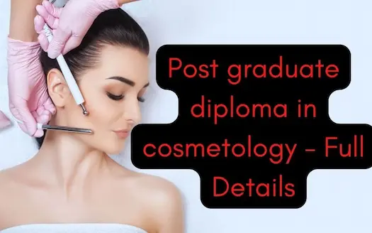 डिप्लोमा कॉस्मेटोलॉजी पोस्ट ग्रेजुएट कोर्स की पूरी जानकारी | Full Details Of Post Graduate Diploma in Cosmetology