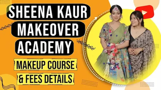 Sheena Kaur Makeovers Academy - Makeup Course &amp; Fees Details