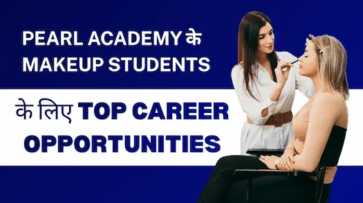 Pearl Academy के Makeup Students के लिए Top Career Opportunities