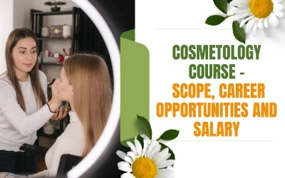 Cosmetology Course - Scope, Career Opportunities and Salary