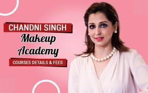 Chandni Singh Makeup Academy Courses Details & Fees