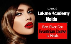 Lakme Academy Noida - Best Place for Beautician Course in Noida