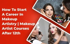 How to Start a Career in Makeup Artistry Makeup Artist Courses After 12th