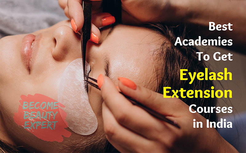 Best Academies To Get Eyelash Extension Courses in India