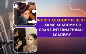 Which Academy is Best Lakme Academy or Orane International Academy