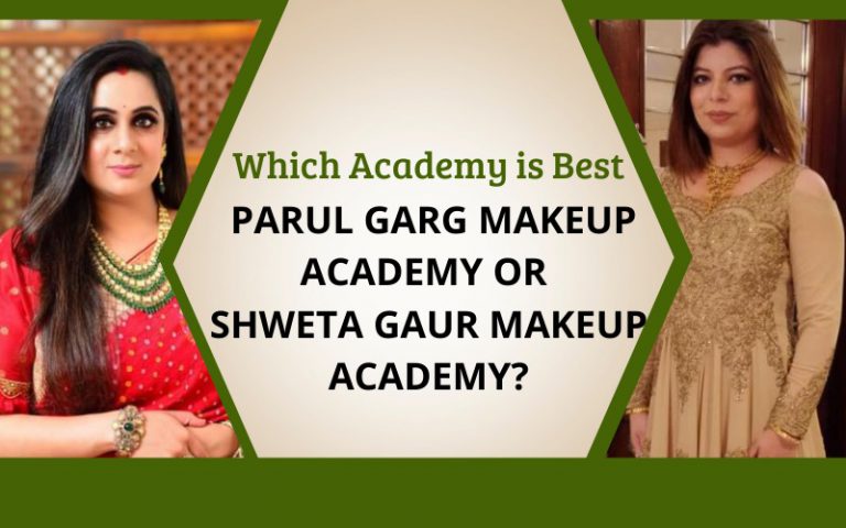 Which Academy is Best, PARUL GARG MAKEUP ACADEMY OR SHWETA GAUR MAKEUP ACADEMY