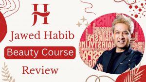 Jawed Habib Academy Beauty Course Review