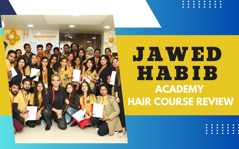 Jawed Habib Academy Hair Course Review