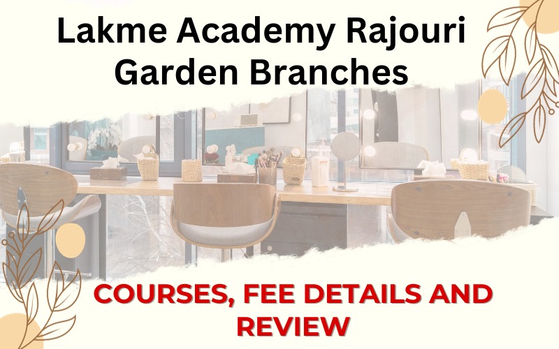 Lakme Academy Rajouri Garden Branches Courses, Fee Details and Review