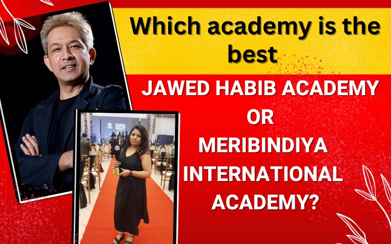 Which academy is the best Jawed Habib Academy or MeriBindiya International Academy