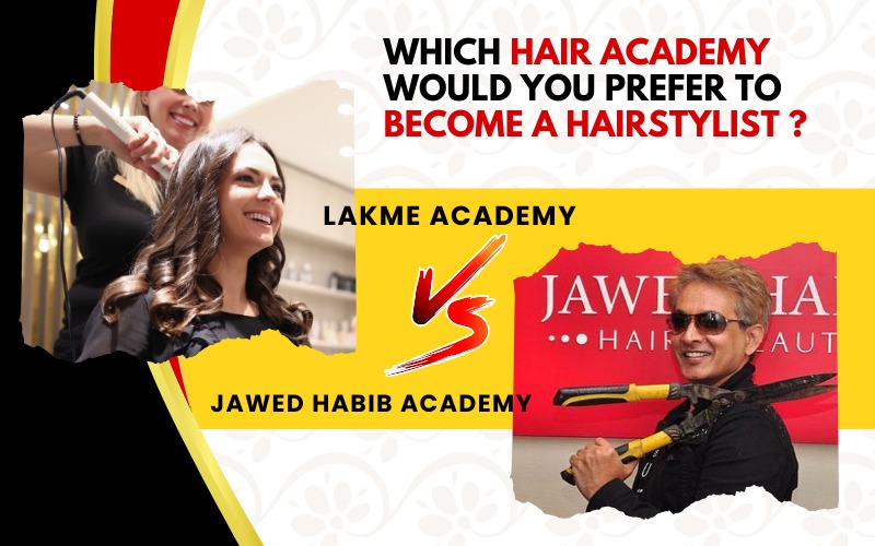 Which hair academy would you prefer to become a hairstylist Lakme Academy or Jawed Habib Academy