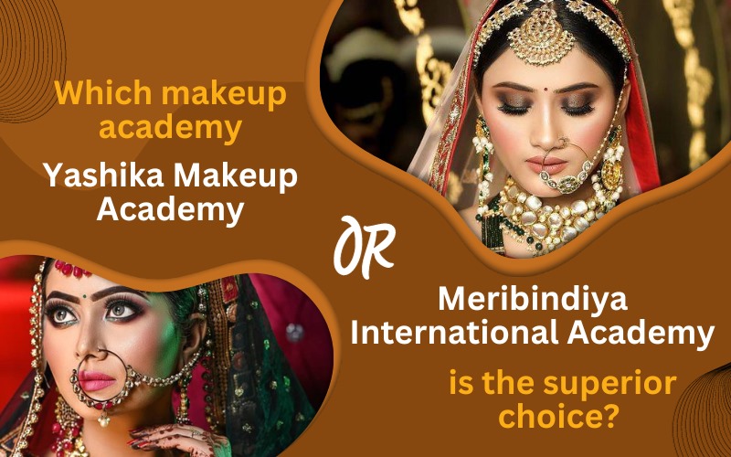 Which makeup academy, Yashika Makeup Academy or Meribindiya International Academy, is the superior choice