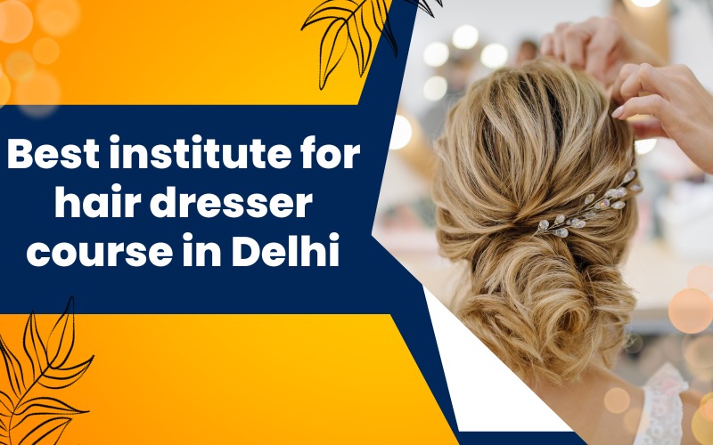 Best institute for hairdresser course in Delhi
