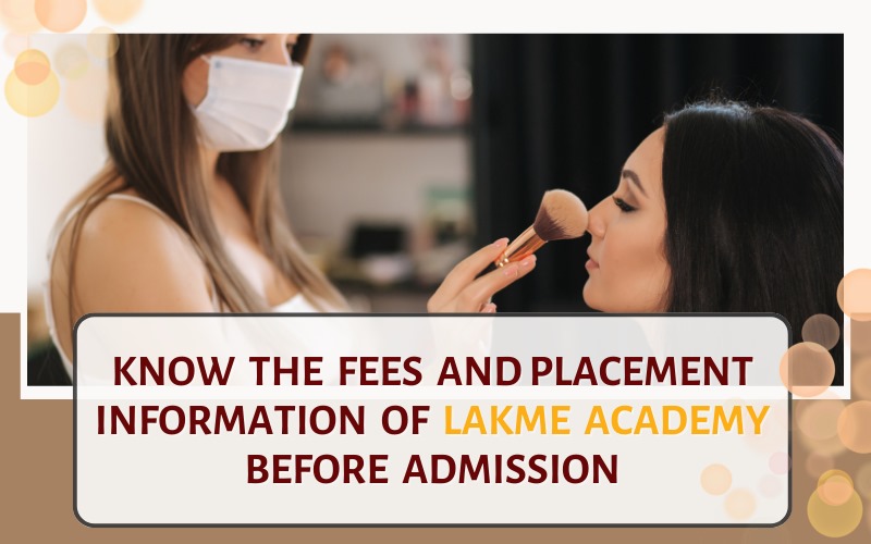 Know the fees and placement information of Lakme Academy before admission