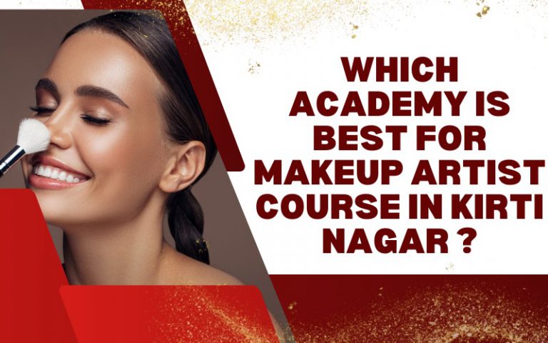 Which academy is best for makeup artist course in Kirti Nagar ?