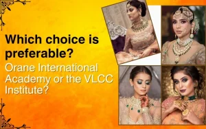 Which Choice is Preferable? Orane International Academy or the VLCC Institute?