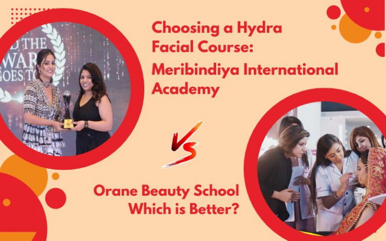 Choosing a Hydra Facial Course Meribindiya International Academy vs. Orane Beauty School – Which is Better