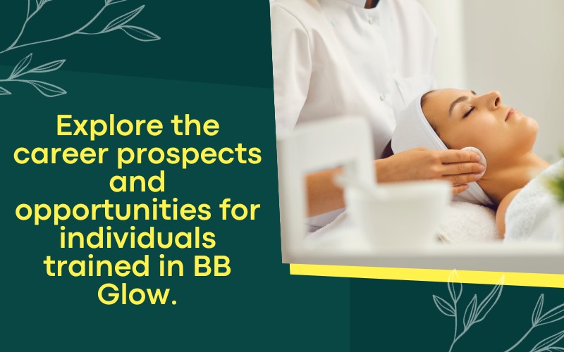 Explore the career prospects and opportunities for individuals trained in BB Glow.