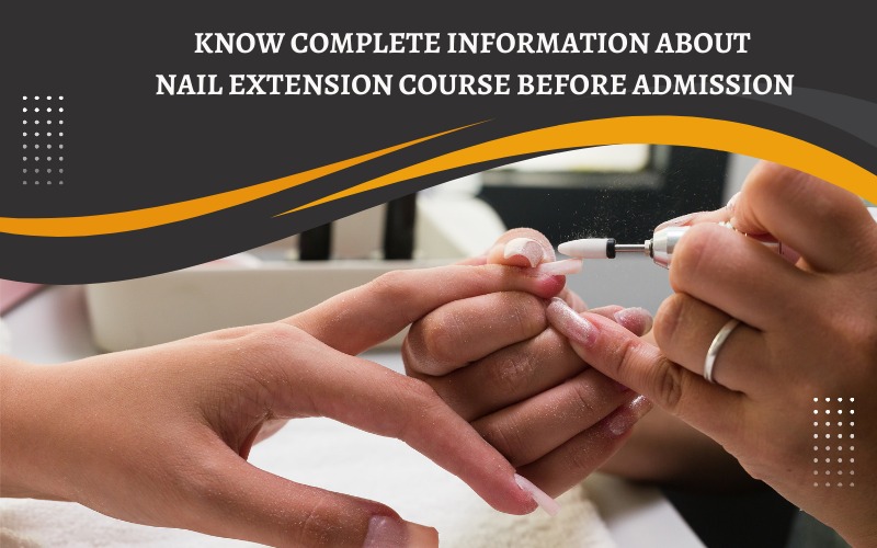 Know complete information about nail extension course before admission