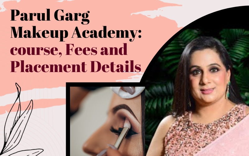 Parul Garg Makeup Academy course, Fees and Placement Details