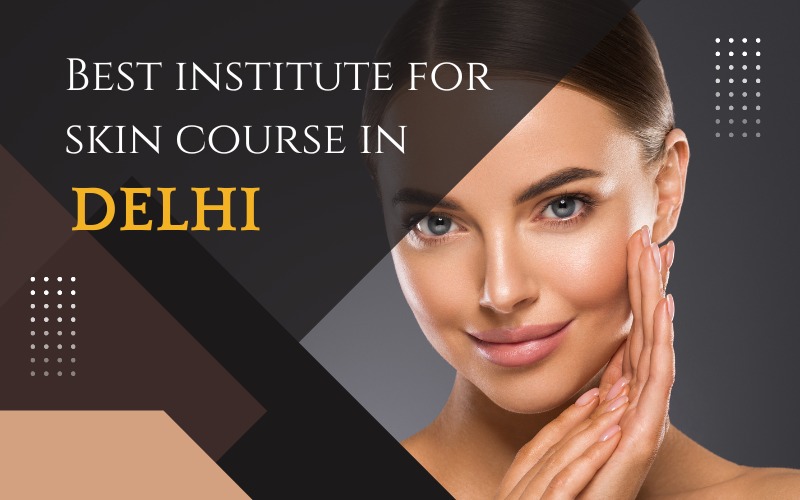 Best institute for skin course in Delhi