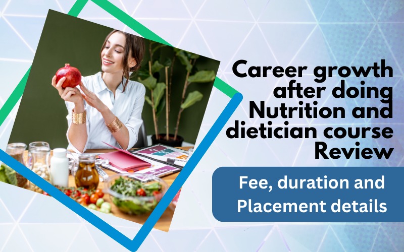 Career growth after doing Nutrition and dietician course Review Fee, duration and Placement details