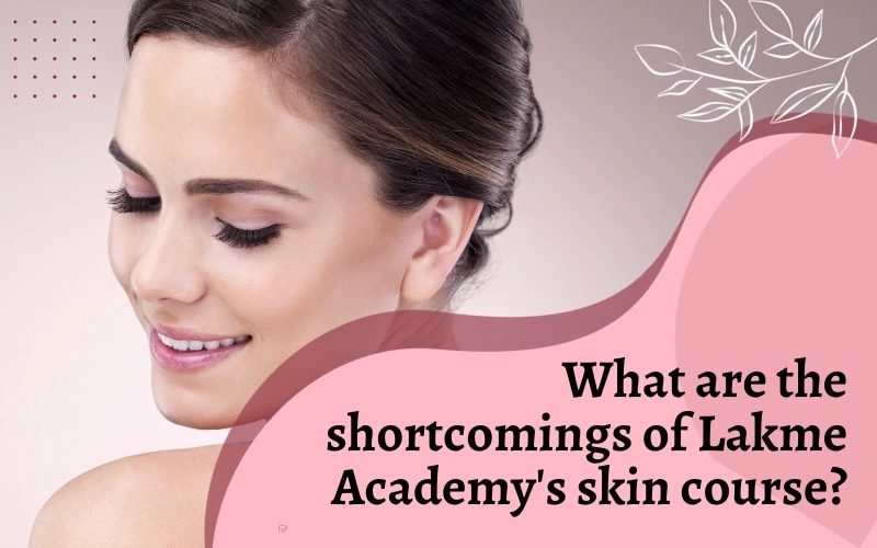What are the Shortcomings of Lakme Academy's Skin Course?
