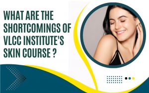 What are the shortcomings of Vlcc Institute's Skin course