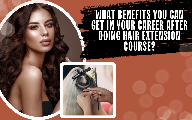 What benefits you can get in your career after doing Hair Extension Course
