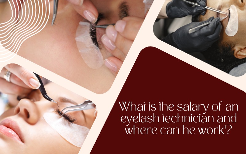 What is the salary of an eyelash technician and where can he work