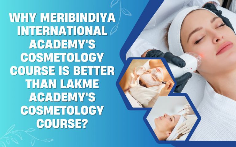 Why Meribindiya International Academy's Cosmetology course is better than Lakme Academy's Cosmetology Course