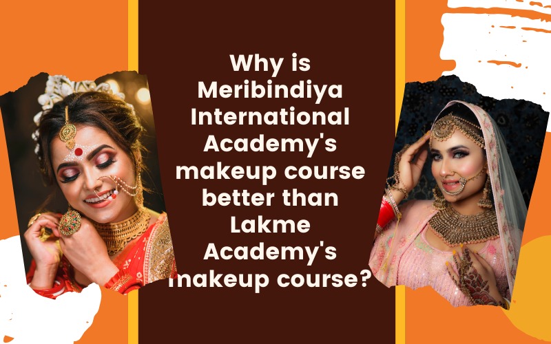 Why is Meribindiya International Academy's makeup course better than Lakme Academy's makeup course