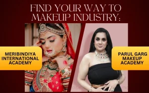 Find Your Way to Makeup Industry: Meribindiya International Academy vs Parul Garg Makeup Academy