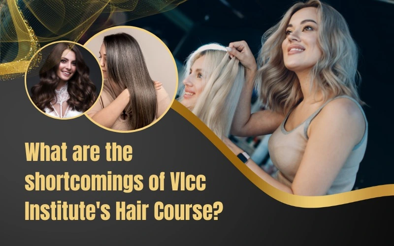 What are the Shortcomings of VLCC Institute's Hair Course?