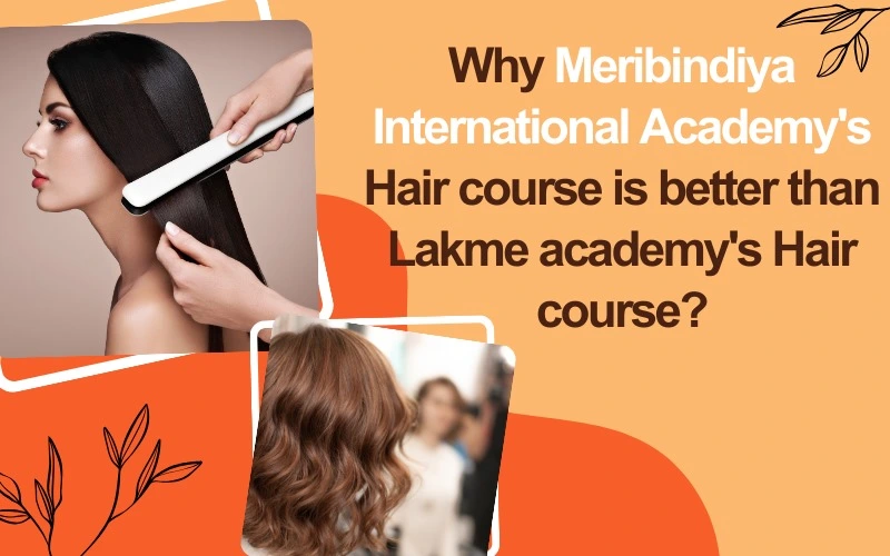 Why Meribindiya International Academy's Hair Course is Better than Lakme Academy's Hair Course?