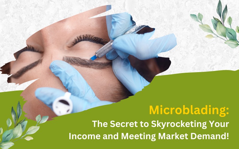 Microblading The Secret to Skyrocketing Your Income and Meeting Market Demand!