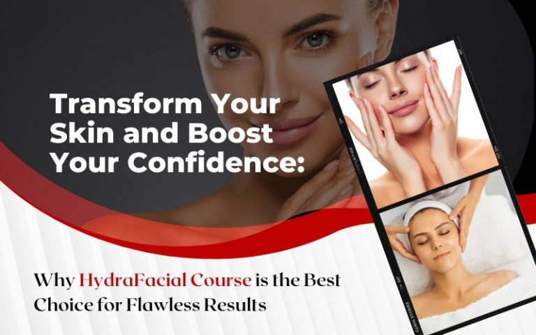 Transform Your Skin and Boost Your Confidence Why HydraFacial Course is the Best Choice for Flawless Results