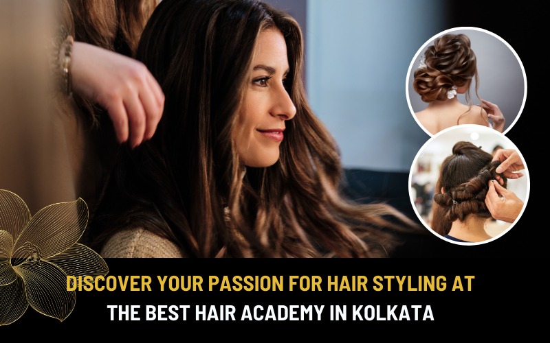 Discover Your Passion for Hair Styling at the Best Hair Academy in Kolkata