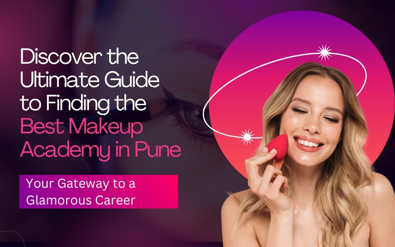 Discover the Ultimate Guide to Finding the Best Makeup Academy in Pune – Your Gateway to a Glamorous Career