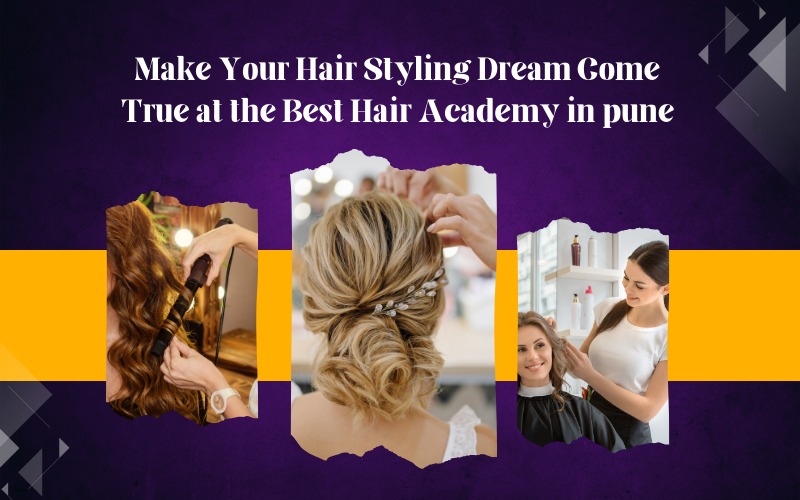 Make Your Hair Styling Dream Come True at the Best Hair Academy in pune