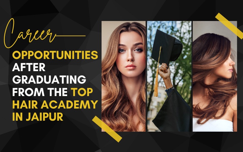 Career Opportunities After Graduating from the Top Hair Academy in Jaipur
