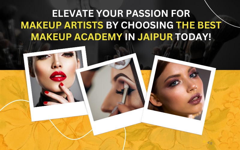 Elevate Your Passion for Makeup Artists by Choosing the Best Makeup Academy in Jaipur Today!