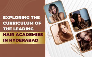 Exploring the Curriculum of the Leading Hair Academies in Hyderabad