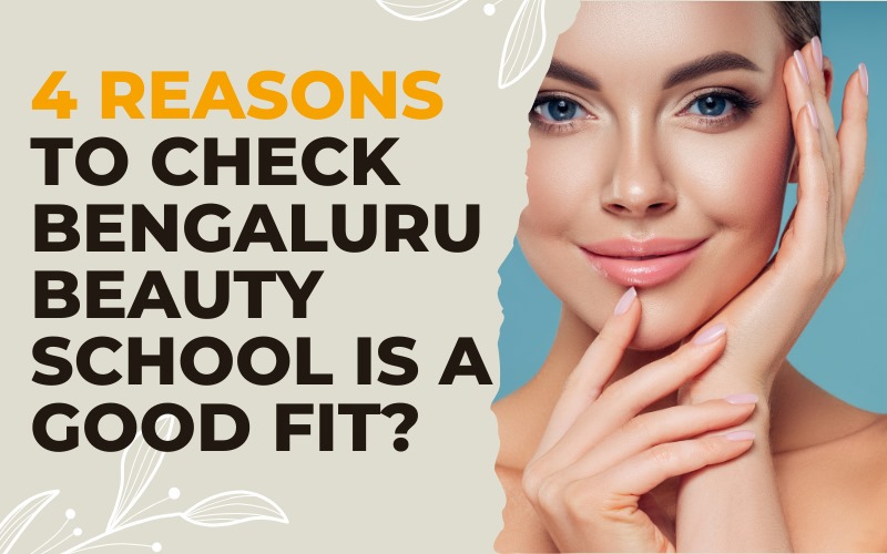 4 Reasons to check Bengaluru Beauty School is a good fit?