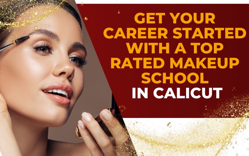 Get your career started with a top rated makeup school in Calicut